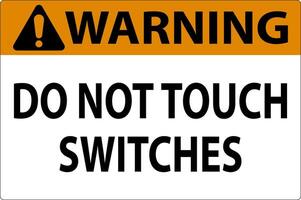 Warning Sign Do Not Touch Switches vector