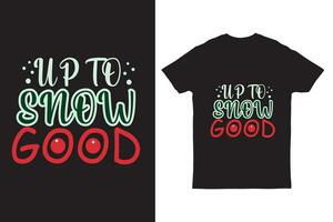 Illustration of t-shirt design Up to snow good Christmas shirt vector