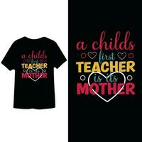 A Childs first Teacher is it Mother text based t shirt design vector