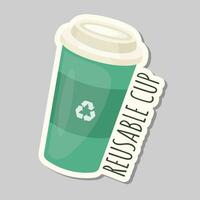 Ecology sticker with reusable cup. Garbage recycling, conversion. Save planet. Eco label. Care for nature vector