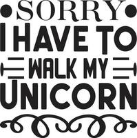 sorry i have to walk my unicorn vector