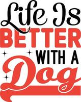 life is better with a dog vector