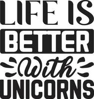 life is better with unicorns vector