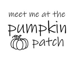 Meet me at the pumpkin patch. Design is perfect for to be printed on t-shirts and any projects that need handwriting taste vector