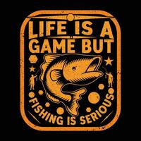 life is a game but fishing is serious T-Shirt vector