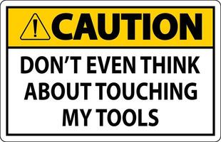 Caution Sign Do not Touch the Tools vector