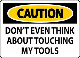 Caution Sign Do not Touch the Tools vector