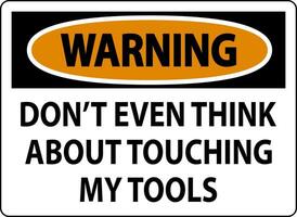 Warning Sign Do not Touch the Tools vector