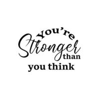 You are stronger than you think - Mental Health t shirts design, Hand drawn lettering phrase, Calligraphy t shirt design, Isolated on white background, svg Files for Cutting Cricut and EPS vector