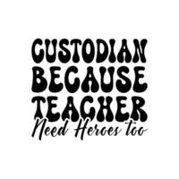 Custodian Because Teacher Need Heroes too vector