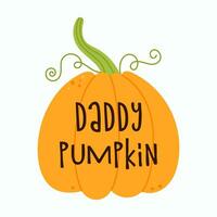 Cute pumpkin. Daddy pumpkin lettering phrase. Hand drawn cartoon vector illustration.