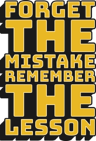 Forget the Mistake Remember the Lesson Motivational Typographic Quote Design for T-Shirt, Mugs or Other Merchandise. png