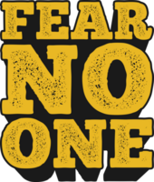 Fear No One Motivational Typographic Quote Design for T-Shirt, Mugs or Other Merchandise. png
