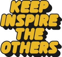 Keep Inspire the Others Motivational Typographic Quote Design for T-Shirt, Mugs or Other Merchandise. png