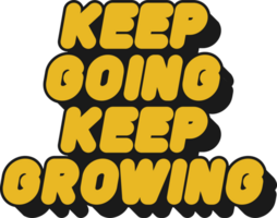 Keep Going Keep Growing Motivational Typographic Quote Design for T-Shirt, Mugs or Other Merchandise. png