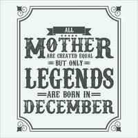 All Mother are equal but only legends are born in, Birthday gifts for women or men, Vintage birthday shirts for wives or husbands, anniversary T-shirts for sisters or brother vector