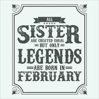 All Sister are equal but only legends are born in, Birthday gifts for women or men, Vintage birthday shirts for wives or husbands, anniversary T-shirts for sisters or brother vector