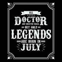 All Doctor are equal but only legends are born in, Birthday gifts for women or men, Vintage birthday shirts for wives or husbands, anniversary T-shirts for sisters or brother vector