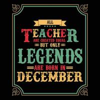 All Teacher are equal but only legends are born in, Birthday gifts for women or men, Vintage birthday shirts for wives or husbands, anniversary T-shirts for sisters or brother vector