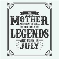 All Mother are equal but only legends are born in, Birthday gifts for women or men, Vintage birthday shirts for wives or husbands, anniversary T-shirts for sisters or brother vector