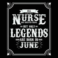 All Nurse are equal but only legends are born in, Birthday gifts for women or men, Vintage birthday shirts for wives or husbands, anniversary T-shirts for sisters or brother vector