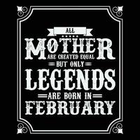 All Mother are equal but only legends are born in, Birthday gifts for women or men, Vintage birthday shirts for wives or husbands, anniversary T-shirts for sisters or brother vector