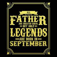 All Father are equal but only legends are born in June, Birthday gifts for women or men, Vintage birthday shirts for wives or husbands, anniversary T-shirts for sisters or brother vector