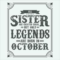 All Sister are equal but only legends are born in, Birthday gifts for women or men, Vintage birthday shirts for wives or husbands, anniversary T-shirts for sisters or brother vector