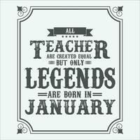 All Teacher are equal but only legends are born in, Birthday gifts for women or men, Vintage birthday shirts for wives or husbands, anniversary T-shirts for sisters or brother vector