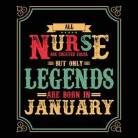 All Nurse are equal but only legends are born in, Birthday gifts for women or men, Vintage birthday shirts for wives or husbands, anniversary T-shirts for sisters or brother vector