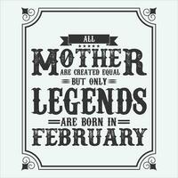 All Mother are equal but only legends are born in, Birthday gifts for women or men, Vintage birthday shirts for wives or husbands, anniversary T-shirts for sisters or brother vector