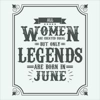 All Women are equal but only legends are born in, Birthday gifts for women or men, Vintage birthday shirts for wives or husbands, anniversary T-shirts for sisters or brother vector