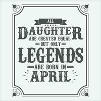 All Daughter are equal but only legends are born in June, Birthday gifts for women or men, Vintage birthday shirts for wives or husbands, anniversary T-shirts for sisters or brother vector