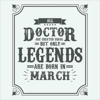 All Doctor are equal but only legends are born in, Birthday gifts for women or men, Vintage birthday shirts for wives or husbands, anniversary T-shirts for sisters or brother vector