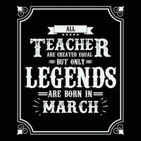 All Teacher are equal but only legends are born in, Birthday gifts for women or men, Vintage birthday shirts for wives or husbands, anniversary T-shirts for sisters or brother vector