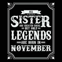 All Sister are equal but only legends are born in, Birthday gifts for women or men, Vintage birthday shirts for wives or husbands, anniversary T-shirts for sisters or brother vector