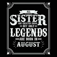 All Sister are equal but only legends are born in, Birthday gifts for women or men, Vintage birthday shirts for wives or husbands, anniversary T-shirts for sisters or brother vector