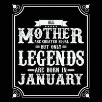 All Mother are equal but only legends are born in, Birthday gifts for women or men, Vintage birthday shirts for wives or husbands, anniversary T-shirts for sisters or brother vector