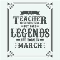 All Teacher are equal but only legends are born in, Birthday gifts for women or men, Vintage birthday shirts for wives or husbands, anniversary T-shirts for sisters or brother vector