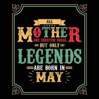 All Mother are equal but only legends are born in, Birthday gifts for women or men, Vintage birthday shirts for wives or husbands, anniversary T-shirts for sisters or brother vector