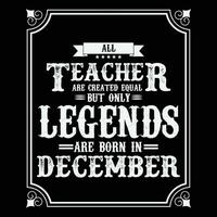 All Teacher are equal but only legends are born in, Birthday gifts for women or men, Vintage birthday shirts for wives or husbands, anniversary T-shirts for sisters or brother vector