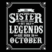 All Sister are equal but only legends are born in, Birthday gifts for women or men, Vintage birthday shirts for wives or husbands, anniversary T-shirts for sisters or brother vector