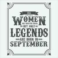 All Women are equal but only legends are born in, Birthday gifts for women or men, Vintage birthday shirts for wives or husbands, anniversary T-shirts for sisters or brother vector