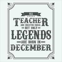 All Teacher are equal but only legends are born in, Birthday gifts for women or men, Vintage birthday shirts for wives or husbands, anniversary T-shirts for sisters or brother vector