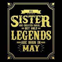 All Sister are equal but only legends are born in, Birthday gifts for women or men, Vintage birthday shirts for wives or husbands, anniversary T-shirts for sisters or brother vector