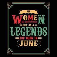 All Women are equal but only legends are born in, Birthday gifts for women or men, Vintage birthday shirts for wives or husbands, anniversary T-shirts for sisters or brother vector