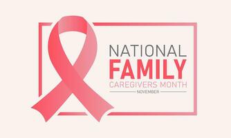 National family caregivers month is observed every year in november. November is national family caregivers month. Vector template for banner, greeting card, poster with background.