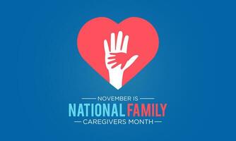 National family caregivers month is observed every year in november. November is national family caregivers month. Vector template for banner, greeting card, poster with background.