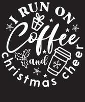 I run on coffee and Christmas cheer  Christmas T shirt Design vector