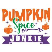 Pumpkin spice junkie happy Halloween vector